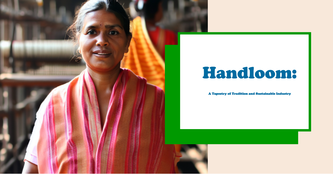 Handloom: A Tapestry of Tradition and Sustainable Industry in India